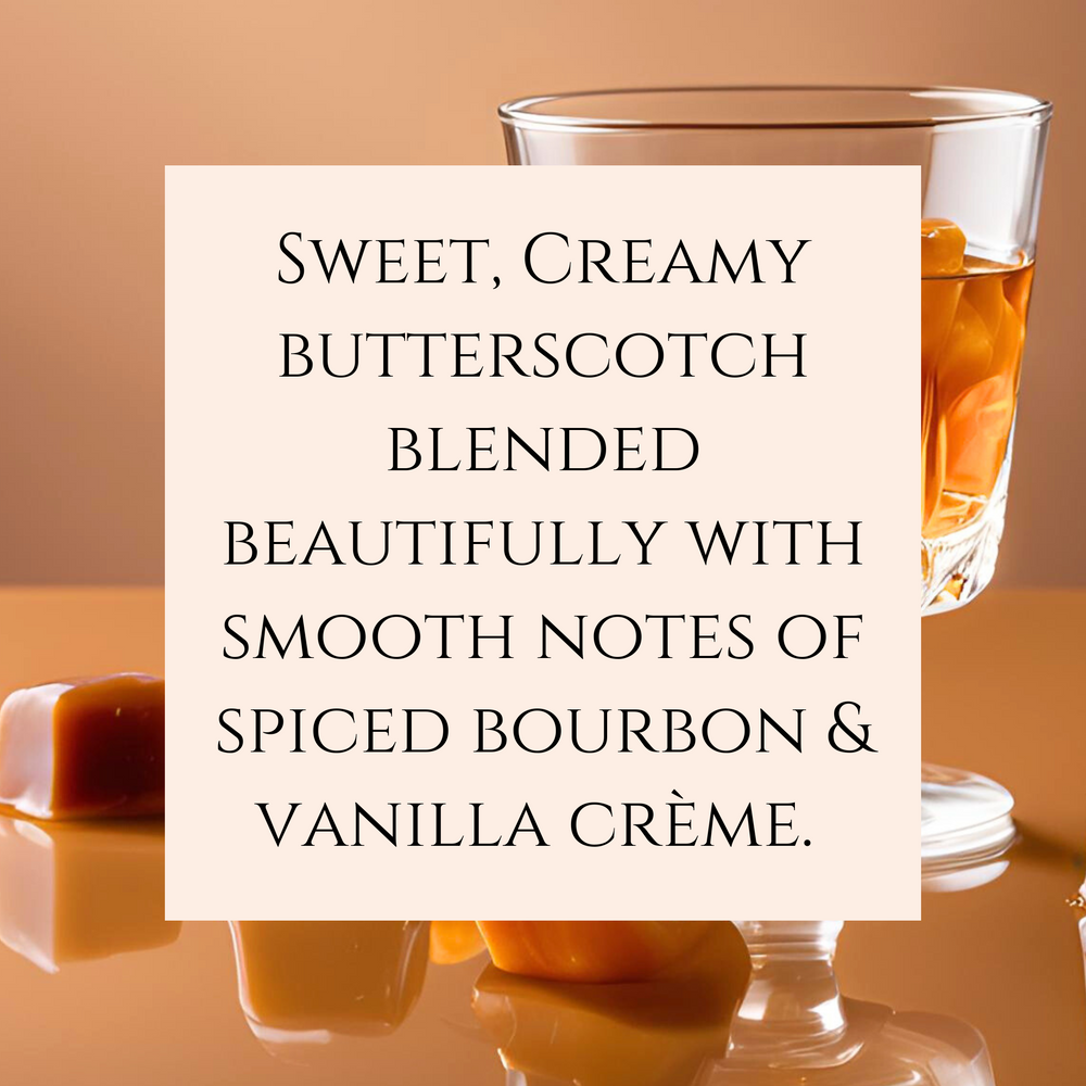 Text Fragrance Description for Butterscotch and Bourbon. Sweet, Creamy butterscotch blended beautifully with smooth notes of spiced bourbon & vanilla crème. 