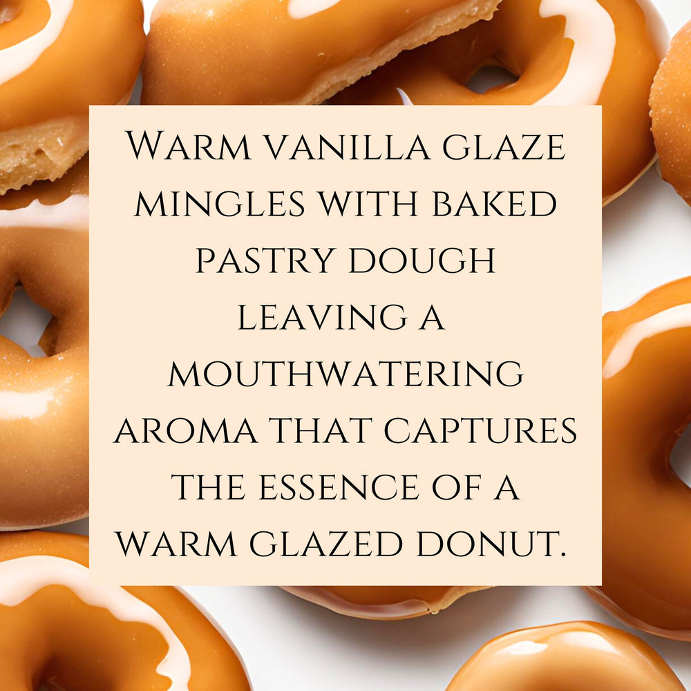 text fragrance Description for Glazed Donut. Warm vanilla glaze mingles with baked pastry dough leaving 
a mouthwatering aroma that captures the essence ofa warm glazed donut. 