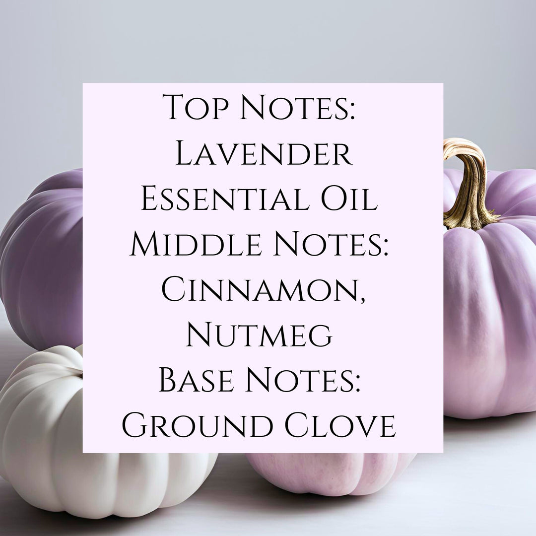 text fragrance Description Lavender Pumpkin. Top Notes: Lavender Essential Oil Middle Notes: 
Cinnamon, Nutmeg Base Notes: Ground Clove.