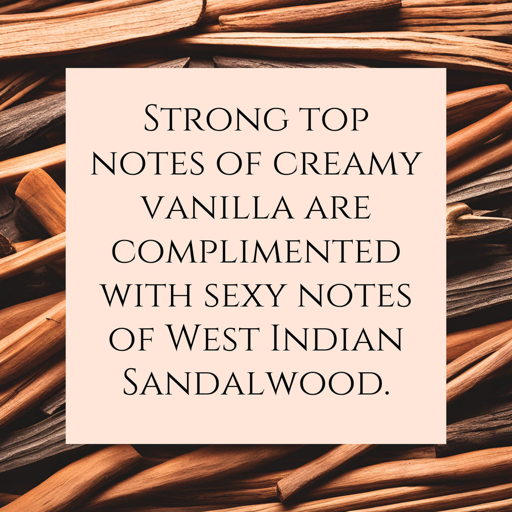 Text fragrance Description for Vanilla Sandalwood. Strong top notes of creamy vanilla are complimented with sexy notes of West Indian Sandalwood.