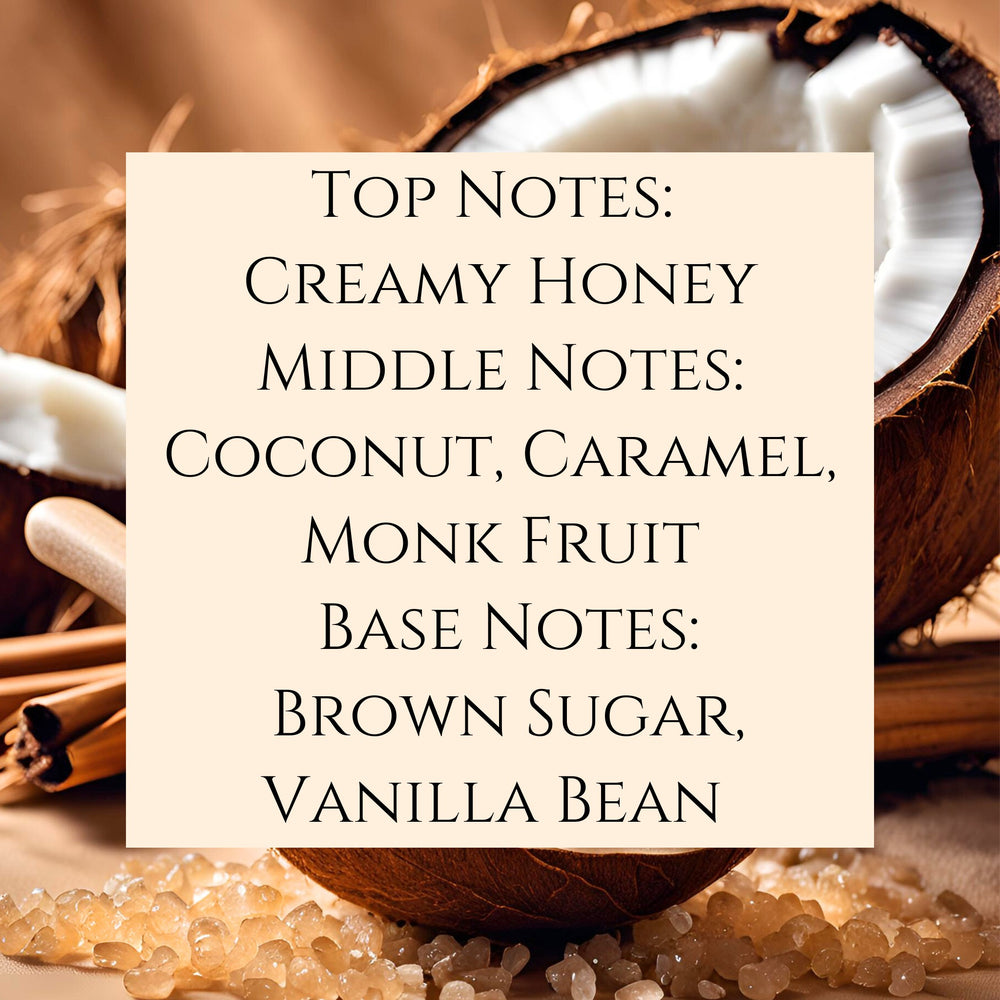 Text fragrance Description for Vanilla Crème and Coconut Sugar. Top Notes: Creamy Honey Middle Notes: Coconut, Caramel, Monk Fruit Base Notes: Brown Sugar, Vanilla Bean.